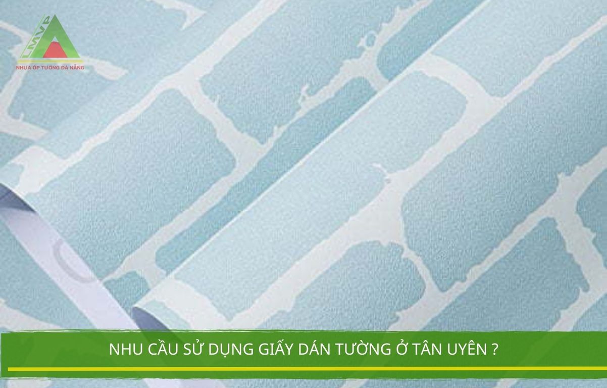 Nhu Cầu Sử Dụng Giấy Dán Tường Ở Tân Uyên ?