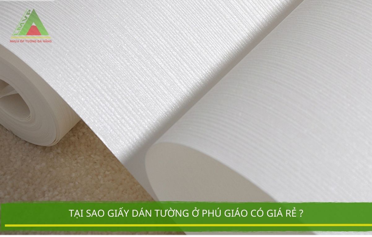 Tại Sao Giấy Dán Tường Ở Phú Giáo Có Giá Rẻ ?