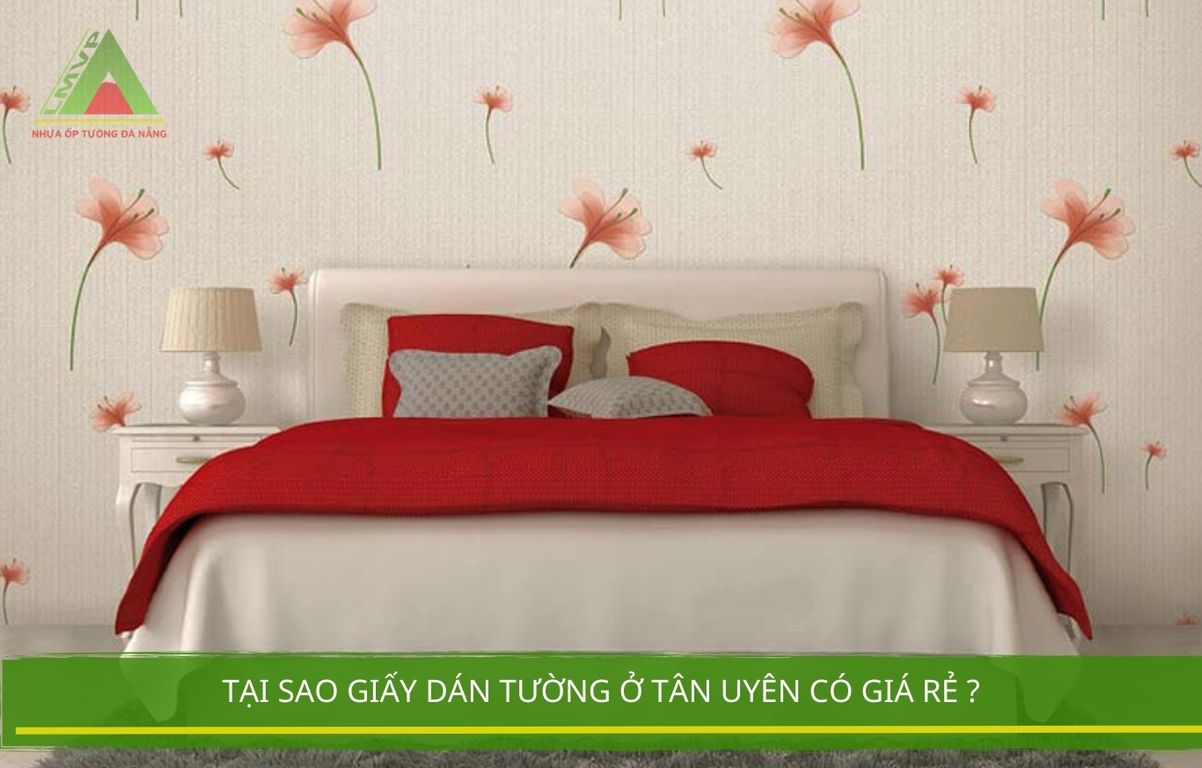 Tại Sao Giấy Dán Tường Ở Tân Uyên Có Giá Rẻ ?