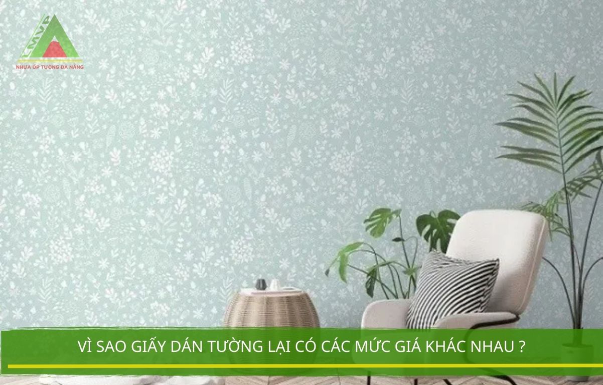 Vì Sao Giấy Dán Tường Lại Có Các Mức Giá Khác Nhau ?
