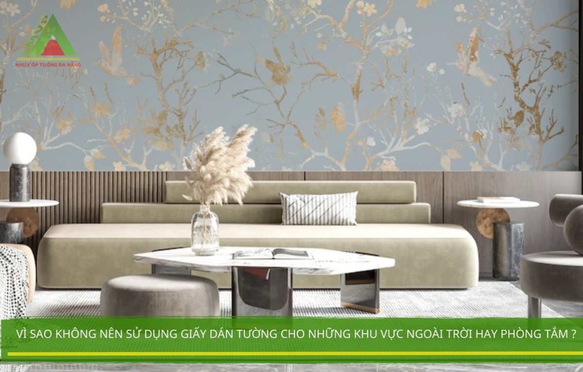 Vì sao không nên sử dụng giấy dán tường cho những khu vực ngoài trời hay phòng tắm ?