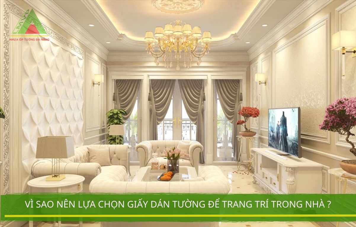 Vì Sao Nên Lựa Chọn Giấy Dán Tường Để Trang Trí Trong Nhà ?