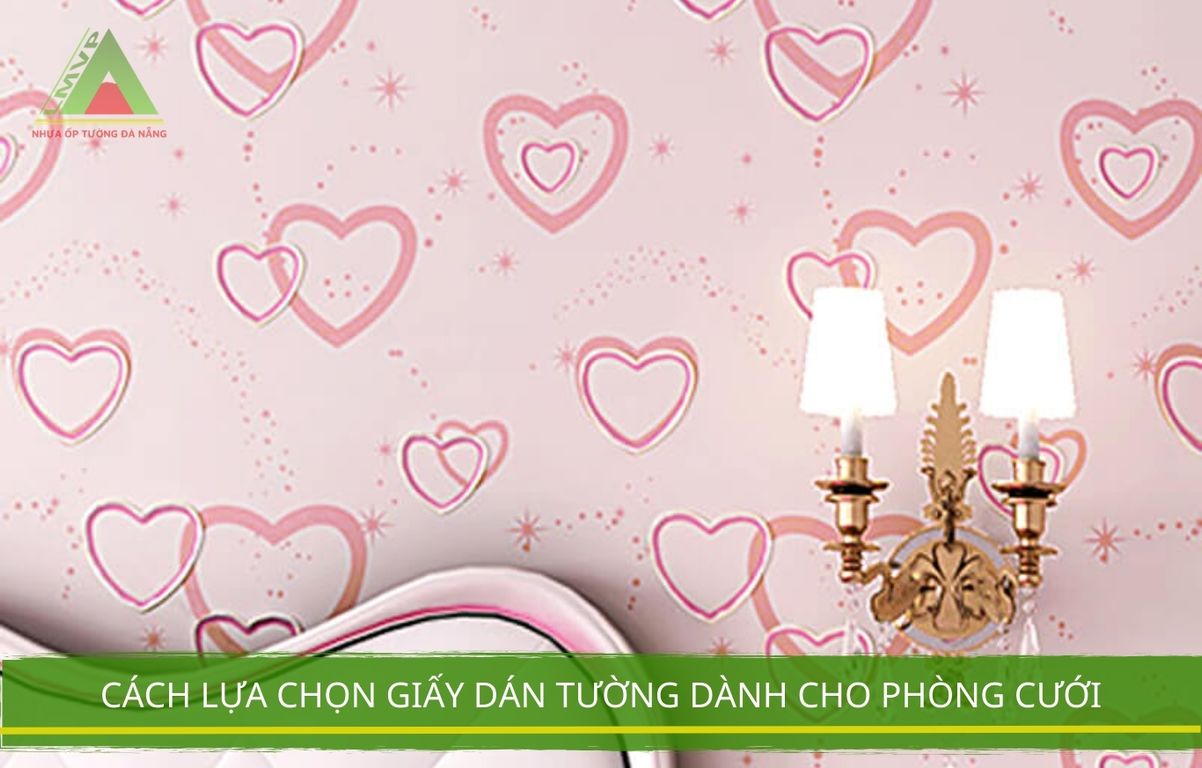 Cách Lựa Chọn Giấy Dán Tường Dành Cho Phòng Cưới