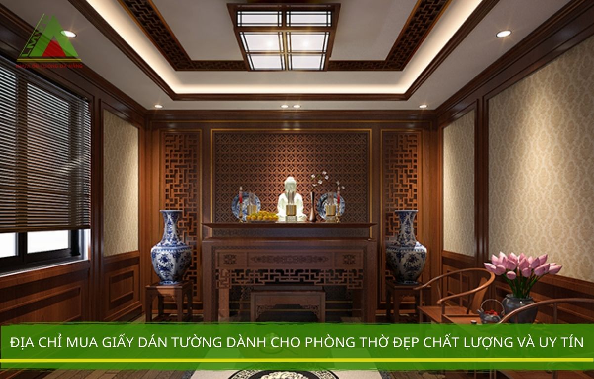 Địa Chỉ Mua Giấy Dán Tường Dành Cho Phòng Thờ Đẹp Chất Lượng Và Uy Tín