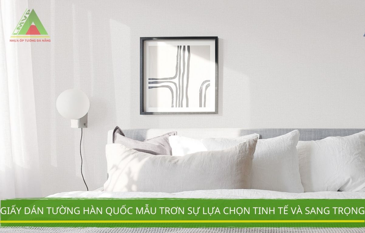 Giấy dán tường Hàn Quốc mẫu trơn sự lựa chọn tinh tế và sang trọng