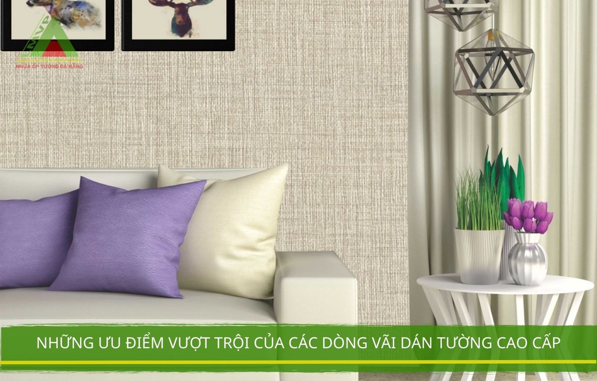 Những ưu điểm vượt trội của các dòng vải dán tường cao cấp
