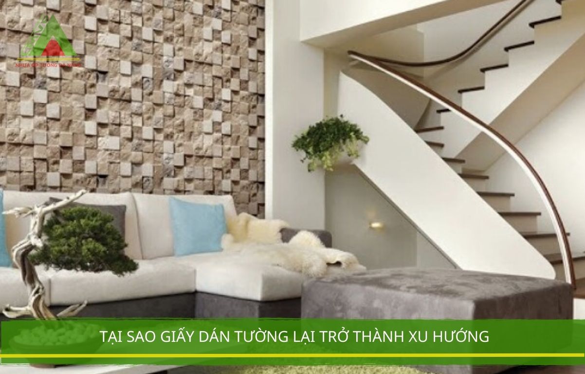  Tại Sao Giấy Dán Tường Lại Trở Thành Xu Hướng