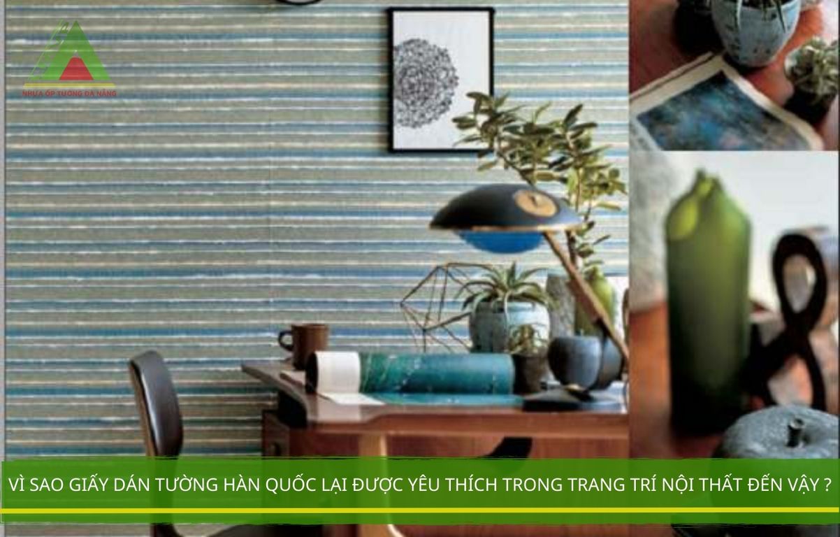 Vì Sao Giấy Dán Tường Hàn Quốc Lại Được Yêu Thích Trong Trang Trí Nội Thất Đến Vậy ?